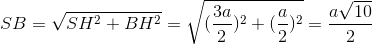 SB=\sqrt{SH^{2}+BH^{2}}=\sqrt{(\frac{3a}{2})^{2}+(\frac{a}{2})^{2}}=\frac{a\sqrt{10}}{2}