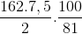 \frac{162.7,5}{2}. \frac{100}{81}