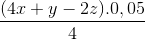 \frac{(4x+y-2z).0,05}{4}