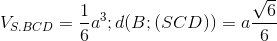 V_{S.BCD}=\frac{1}{6}a^{3};d(B;(SCD))= a\frac{\sqrt{6}}{6}