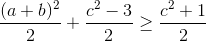 \frac{(a+b)^{2}}{2}+\frac{c^{2}-3}{2}\geq \frac{c^{2}+1}{2}