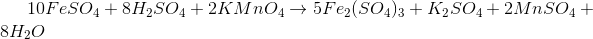 10FeSO_{4} +8H_{2}SO_{4} +2KMnO_{4} \rightarrow 5Fe_{2}(SO_{4})_{3} +K_{2}SO_{4} +2MnSO_{4}+8H_{2}O