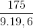 \frac{175}{9.19,6}