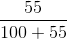 \frac{55}{100 +55}