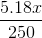 \frac{5.18x}{250}