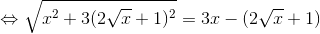 \Leftrightarrow \sqrt{x^{2}+3(2\sqrt{x}+1)^{2}}=3x-(2\sqrt{x}+1)