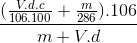 \frac{(\frac{V .d. c}{106 . 100}+ \frac{m}{286}).106}{m + V .d}