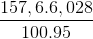 \frac{157,6.6,028}{100.95}