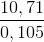 \frac{10,71}{0,105}