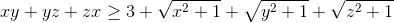 xy+yz+zx\geq 3+\sqrt{x^{2}+1}+\sqrt{y^{2}+1}+\sqrt{z^{2}+1}