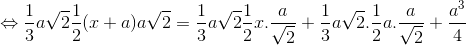 \Leftrightarrow \frac{1}{3}a\sqrt{2}\frac{1}{2}(x+a)a\sqrt{2}=\frac{1}{3}a\sqrt{2}\frac{1}{2}x.\frac{a}{\sqrt{2}}+\frac{1}{3}a\sqrt{2}.\frac{1}{2}a.\frac{a}{\sqrt{2}}+\frac{a^{3}}{4}