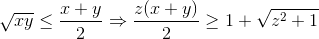 \sqrt{xy}\leq \frac{x+y}{2}\Rightarrow \frac{z(x+y)}{2}\geq 1+\sqrt{z^{2}+1}