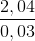 \frac{2,04}{0,03}