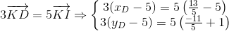 3\overrightarrow{KD}=5\overrightarrow{KI}\Rightarrow \left\{\begin{matrix} 3(x_{D}-5)=5\left ( \frac{13}{5}-5 \right ) & \\ 3(y_{D}-5)=5\left ( \frac{-11}{5}+1 \right )& \end{matrix}\right.