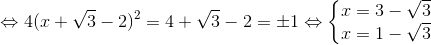 \Leftrightarrow 4(x+\sqrt{3}-2)^{2}=4\Leftrightarrow x+\sqrt{3}-2=\pm 1\Leftrightarrow \left\{\begin{matrix} x=3-\sqrt{3} & \\ x=1-\sqrt{3} & \end{matrix}\right.