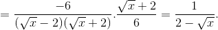 =\frac{-6}{(\sqrt{x}-2)(\sqrt{x}+2)}.\frac{\sqrt{x}+2}{6}=\frac{1}{2-\sqrt{x}}.