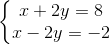 \left\{\begin{matrix} x+2y=8\\ x-2y=-2 \end{matrix}\right.