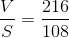 \frac{V}{S}=\frac{216}{108}