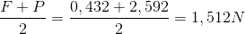 \frac{F+P}{2}=\frac{0,432+2,592}{2}=1,512N