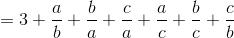 =3+\frac{a}{b}+\frac{b}{a}+\frac{c}{a}+\frac{a}{c}+\frac{b}{c}+\frac{c}{b}