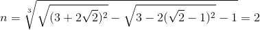 n=\sqrt[3]{\sqrt{(3+2\sqrt{2})^{2}}-\sqrt{3-2(\sqrt{2}-1)^{2}}-1}=2