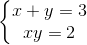 \left\{\begin{matrix} x + y = 3\\ xy=2 \end{matrix}\right.