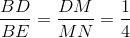 \frac{BD}{BE}=\frac{DM}{MN}=\frac{1}{4}