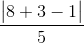 \frac{\begin{vmatrix} 8+3-1 \end{vmatrix}}{5}