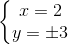 \left\{\begin{matrix} x= 2\\ y= \pm 3 \end{matrix}\right.