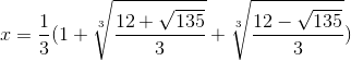 x=\frac{1}{3}(1+\sqrt[3]{\frac{12+\sqrt{135}}{3}}+\sqrt[3]{\frac{12-\sqrt{135}}{3}})