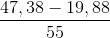 \frac{47,38- 19,88}{55}