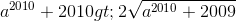 a^{2010}+2010>2\sqrt{a^{2010}+2009}