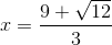 x=\frac{9+\sqrt{12}}{3}