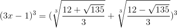 (3x-1)^{3}=(\sqrt[3]{\frac{12+\sqrt{135}}{3}}+\sqrt[3]{\frac{12-\sqrt{135}}{3}})^{3}