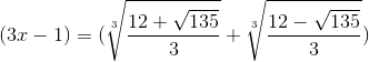 (3x-1)=(\sqrt[3]{\frac{12+\sqrt{135}}{3}}+\sqrt[3]{\frac{12-\sqrt{135}}{3}})