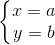 \left\{\begin{matrix} x=a \\ y=b \end{matrix}\right.