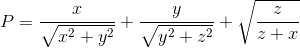 P=\frac{x}{\sqrt{x^{2}+y^{2}}}+\frac{y}{\sqrt{y^{2}+z^{2}}}+\sqrt{\frac{z}{z+x}}