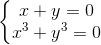 \left\{\begin{matrix} x+y=0\\ x^{3}+y^{3}=0 \end{matrix}\right.