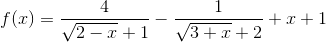 f(x)=\frac{4}{\sqrt{2-x}+1}-\frac{1}{\sqrt{3+x}+2}+x+1