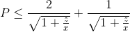 P\leq \frac{2}{\sqrt{1+\frac{z}{x}}}+\frac{1}{\sqrt{1+\frac{z}{x}}}