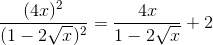 \frac{(4x)^{2}}{(1-2\sqrt{x})^{2}}=\frac{4x}{1-2\sqrt{x}}+2