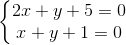 \left\{\begin{matrix} 2x+y+5=0\\ x+y+1=0 \end{matrix}\right.