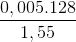 \frac{0,005.128}{1,55}