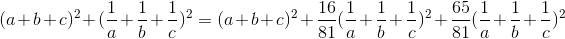 (a+b+c)^{2}+(\frac{1}{a}+\frac{1}{b}+\frac{1}{c})^{2}=(a+b+c)^{2}+\frac{16}{81}(\frac{1}{a}+\frac{1}{b}+\frac{1}{c})^{2}+\frac{65}{81}(\frac{1}{a}+\frac{1}{b}+\frac{1}{c})^{2}