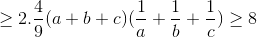 \geq 2.\frac{4}{9}(a+b+c)(\frac{1}{a}+\frac{1}{b}+\frac{1}{c})\geq 8