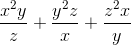 \frac{x^{2}y}{z} + \frac{y^{2}z}{x} + \frac{z^{2}x}{y}