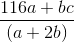 \frac{116a+ bc}{(a+2b)}