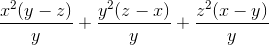 \frac{x^{2}(y-z)}{y}+\frac{y^{2}(z-x)}{y} + \frac{z^{2}(x-y)}{y}