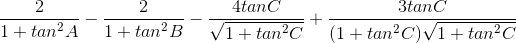 \frac{2}{1+ tan^{2}A}-\frac{2}{1+ tan^{2}B}- \frac{4tanC}{\sqrt{1+ tan^{2}C}} + \frac{3tanC}{(1+tan^{2}C)\sqrt{1+ tan^{2}C}}