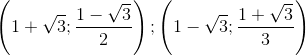 \left ( 1+\sqrt{3} ;\frac{1-\sqrt{3}}{2}\right );\left ( 1-\sqrt{3} ;\frac{1+\sqrt{3}}{3}\right )